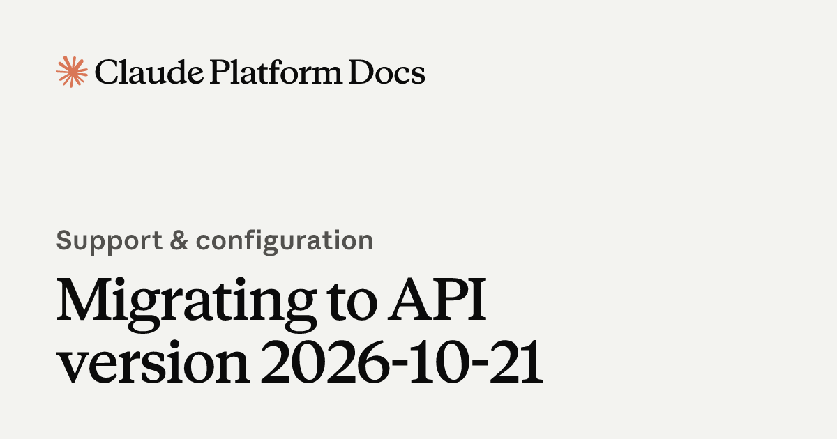 Claude Platform Docs preview card reading "Support & configuration" and "Migrating to API version 2026-10-21" in dark text on an off-white background.