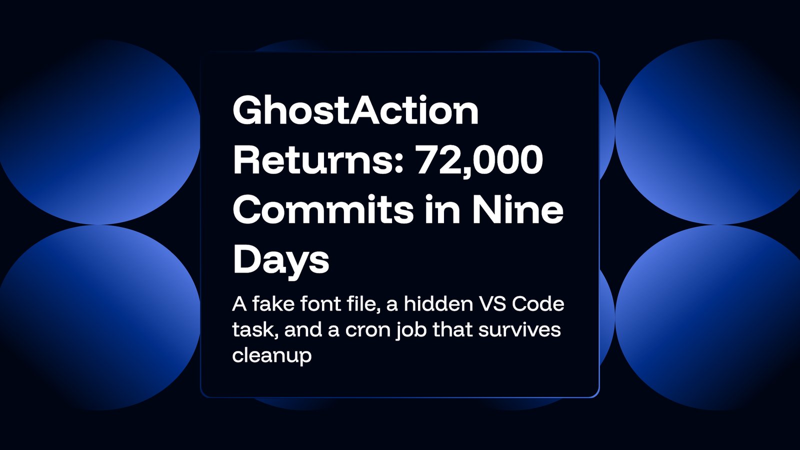 GitGuardian's header image for its report, reading "GhostAction Returns: 72,000 Commits in Nine Days" and "A fake font file, a hidden VS Code task, and a cron job that survives cleanup", on a dark blue background.