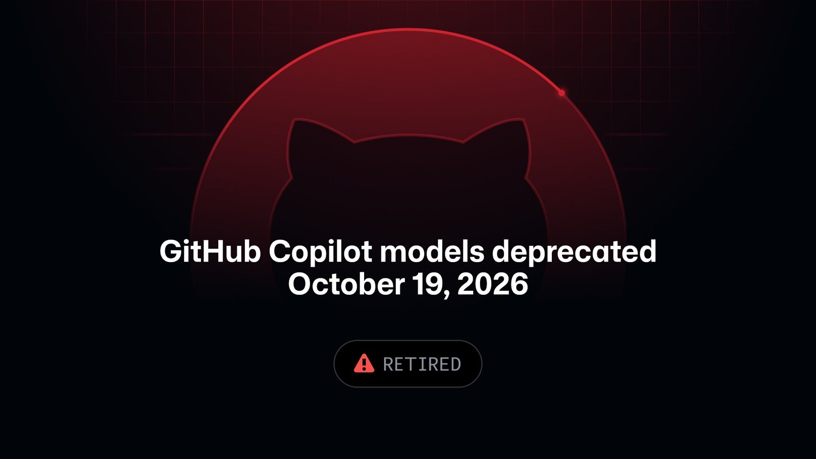 GitHub Changelog card reading 'GitHub Copilot models deprecated October 19, 2026' with a 'Retired' label, over a dark red arc and the GitHub Octocat silhouette.