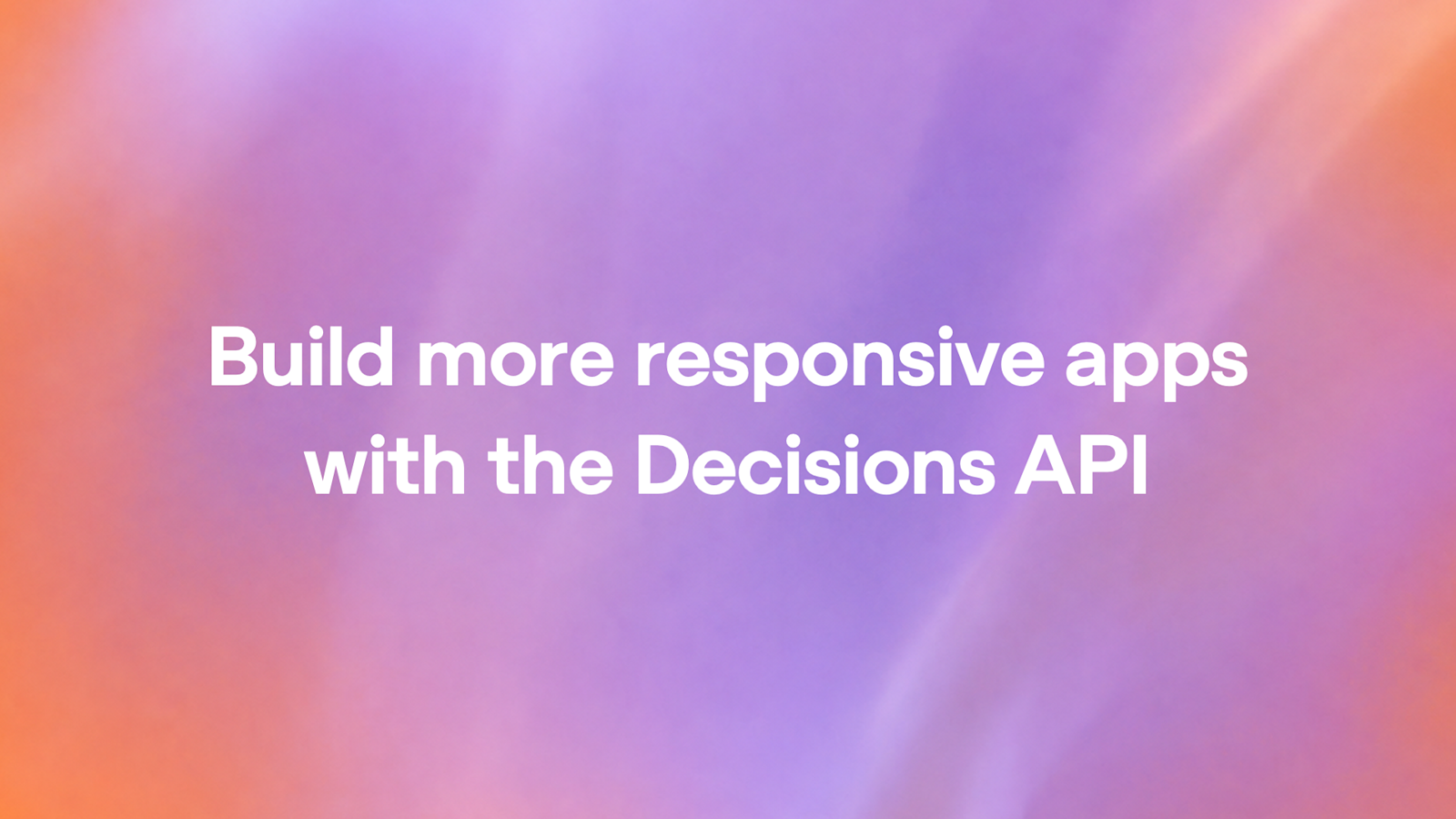 OpenAI's announcement graphic: the words "Build more responsive apps with the Decisions API" in white on a blurred purple and orange gradient.