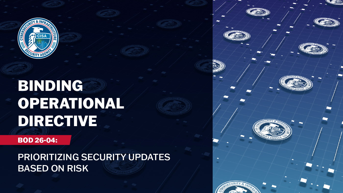 CISA graphic: the CISA seal above the words "Binding Operational Directive, BOD 26-04: Prioritizing Security Updates Based on Risk" on a dark blue background, beside a grid of CISA seals.